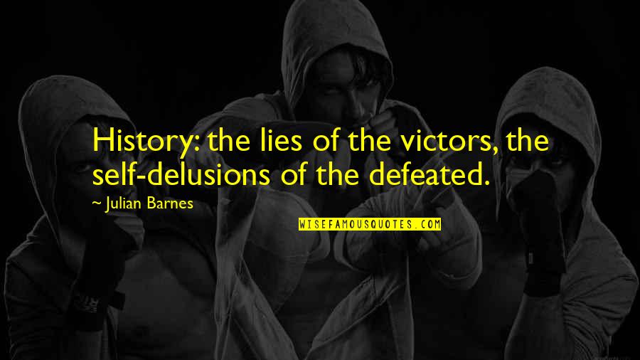 Rugosa Quotes By Julian Barnes: History: the lies of the victors, the self-delusions