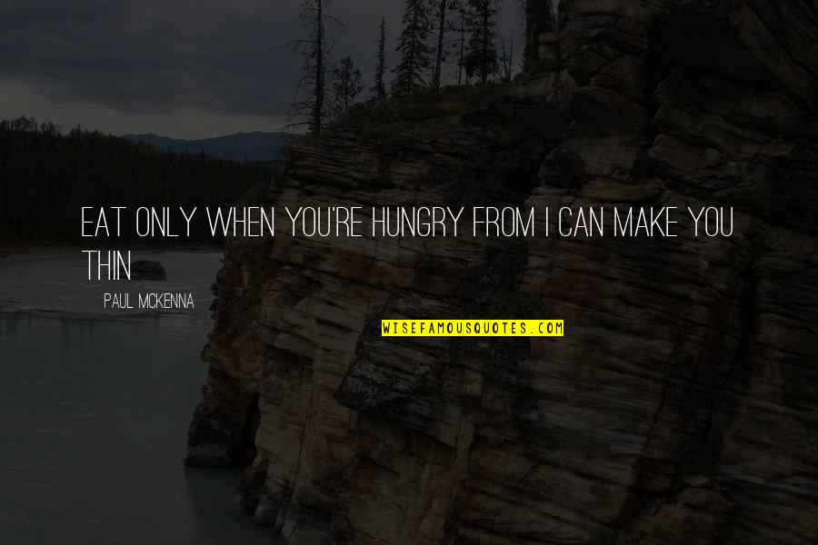 Rugosa Quotes By Paul McKenna: Eat only when you're hungry from I Can