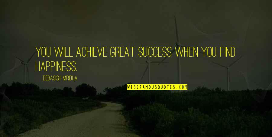 Ruhani Sharma Quotes By Debasish Mridha: You will achieve great success when you find