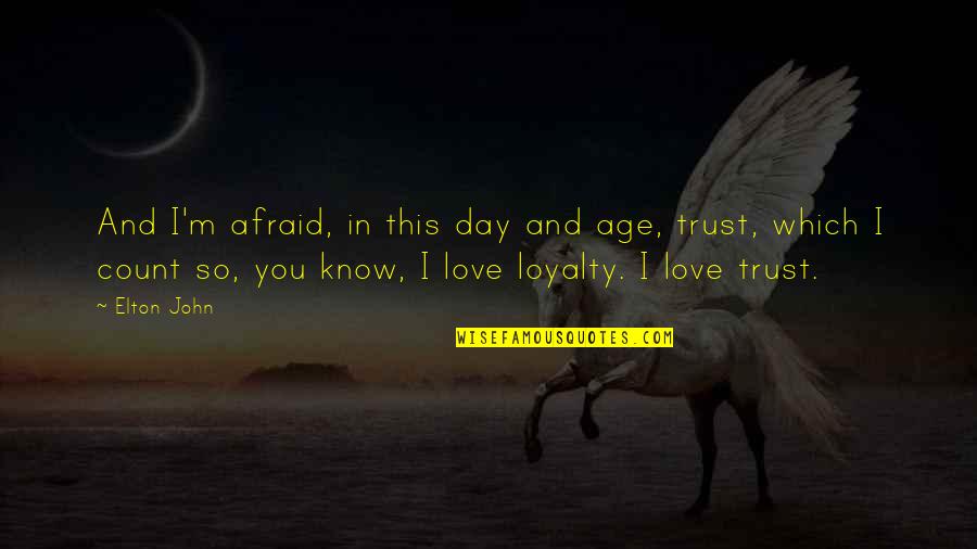 Ruimtelijke Quotes By Elton John: And I'm afraid, in this day and age,