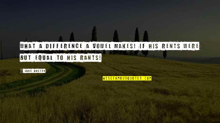 Ruinates Quotes By Jane Austen: What a difference a vowel makes! If his