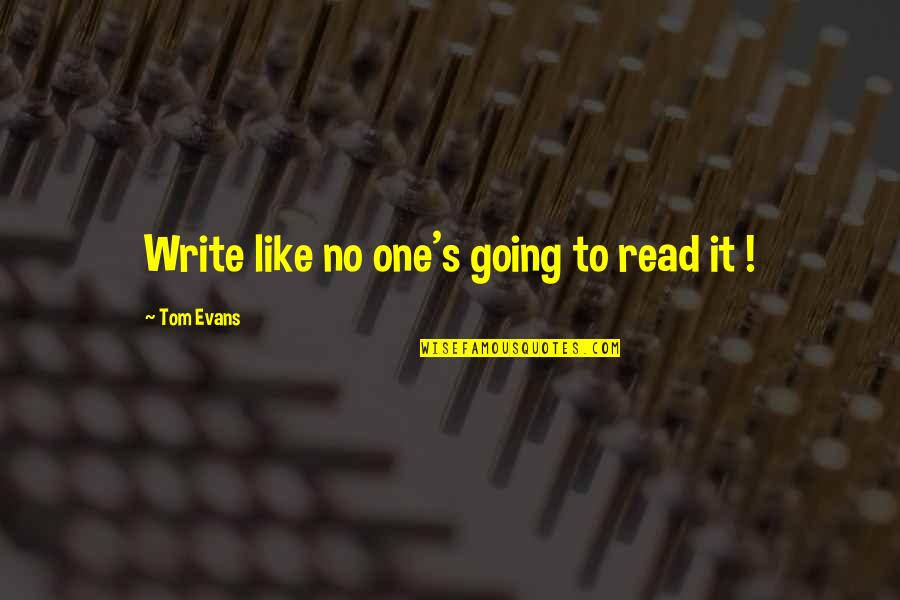 Rukama Nohama Quotes By Tom Evans: Write like no one's going to read it