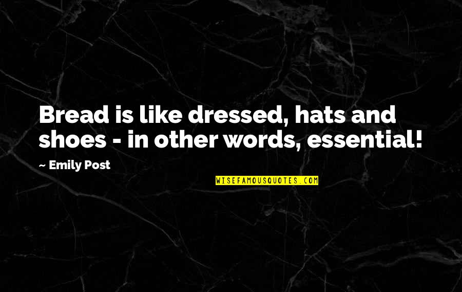 Rukna Nahi Quotes By Emily Post: Bread is like dressed, hats and shoes -