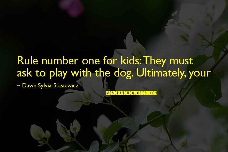 Rule Number One Quotes By Dawn Sylvia-Stasiewicz: Rule number one for kids: They must ask