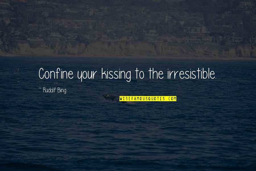 Rule Of Law In Kosovo Quotes By Rudolf Bing: Confine your kissing to the irresistible.