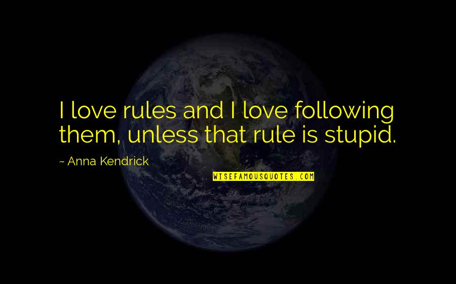 Rules And Love Quotes By Anna Kendrick: I love rules and I love following them,