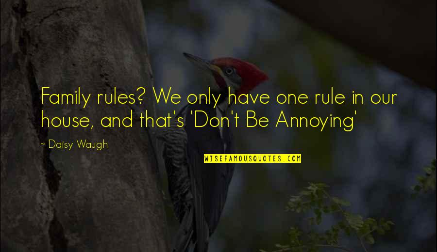 Rules And Love Quotes By Daisy Waugh: Family rules? We only have one rule in