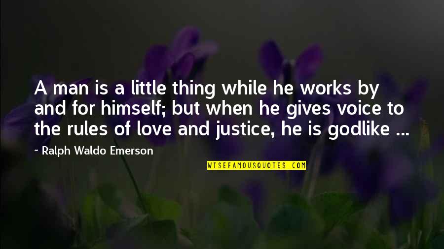 Rules And Love Quotes By Ralph Waldo Emerson: A man is a little thing while he