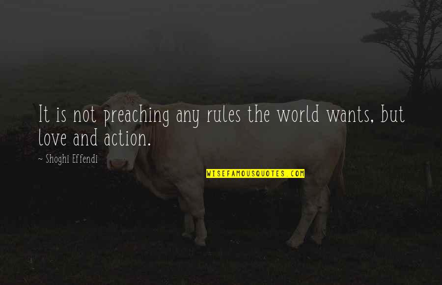 Rules And Love Quotes By Shoghi Effendi: It is not preaching any rules the world