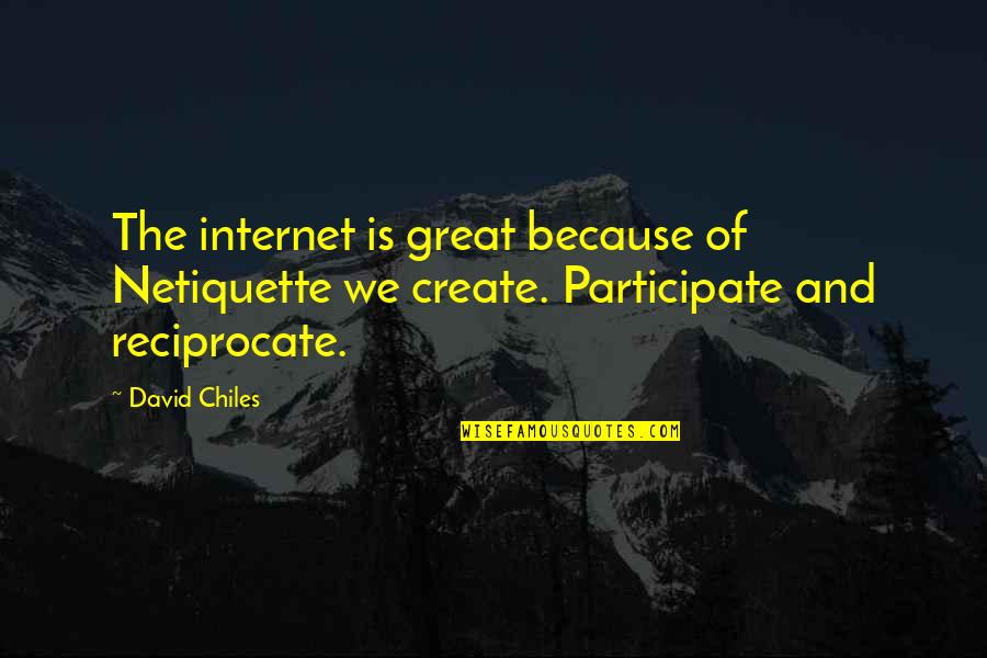 Rules For Netiquette Quotes By David Chiles: The internet is great because of Netiquette we