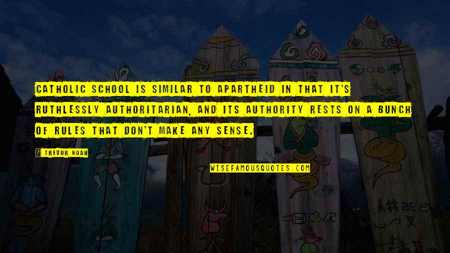 Rules In School Quotes By Trevor Noah: Catholic school is similar to apartheid in that