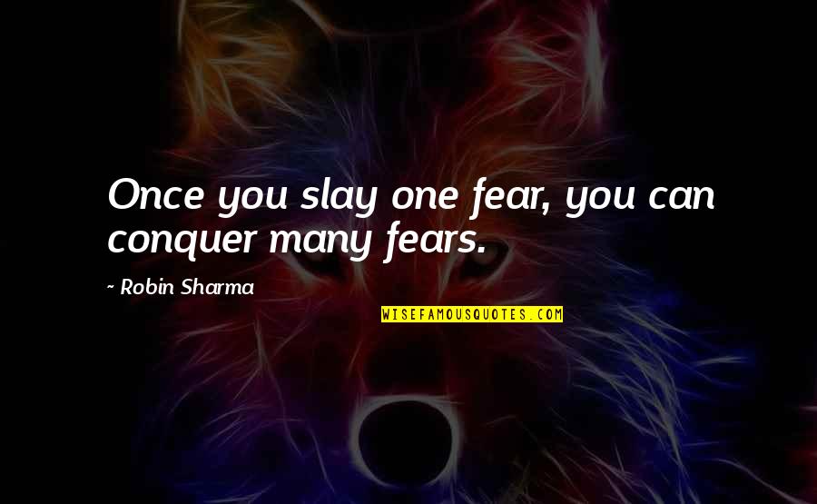 Rules Of The Game Amy Tan Quotes By Robin Sharma: Once you slay one fear, you can conquer