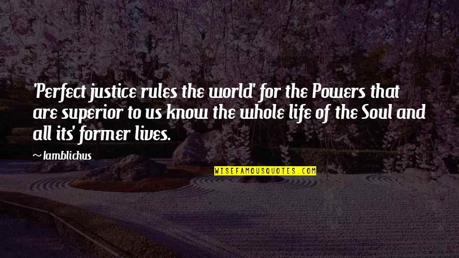 Rules The World Quotes By Iamblichus: 'Perfect justice rules the world' for the Powers