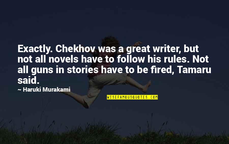 Rules To Follow Quotes By Haruki Murakami: Exactly. Chekhov was a great writer, but not