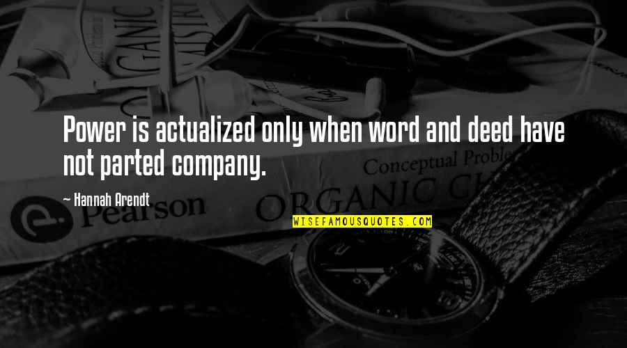 Rules Without Consequences Quotes By Hannah Arendt: Power is actualized only when word and deed