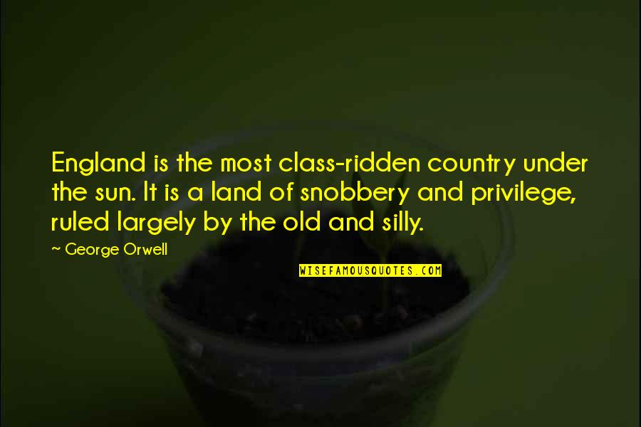 Ruling Class Quotes By George Orwell: England is the most class-ridden country under the