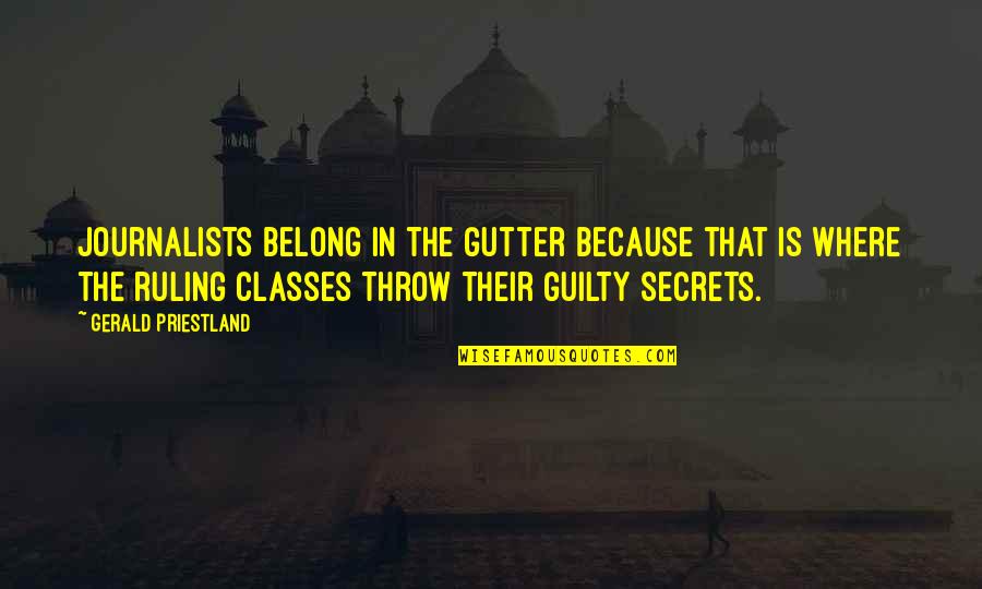 Ruling Class Quotes By Gerald Priestland: Journalists belong in the gutter because that is