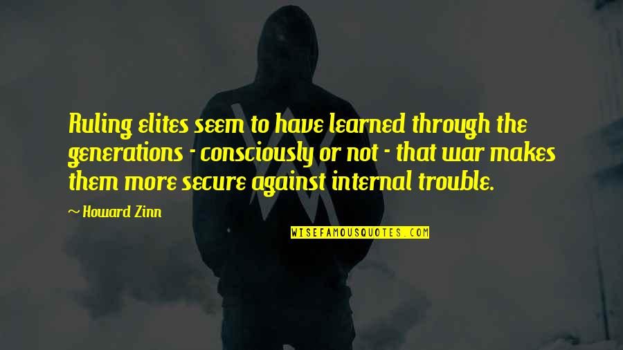 Ruling Quotes By Howard Zinn: Ruling elites seem to have learned through the