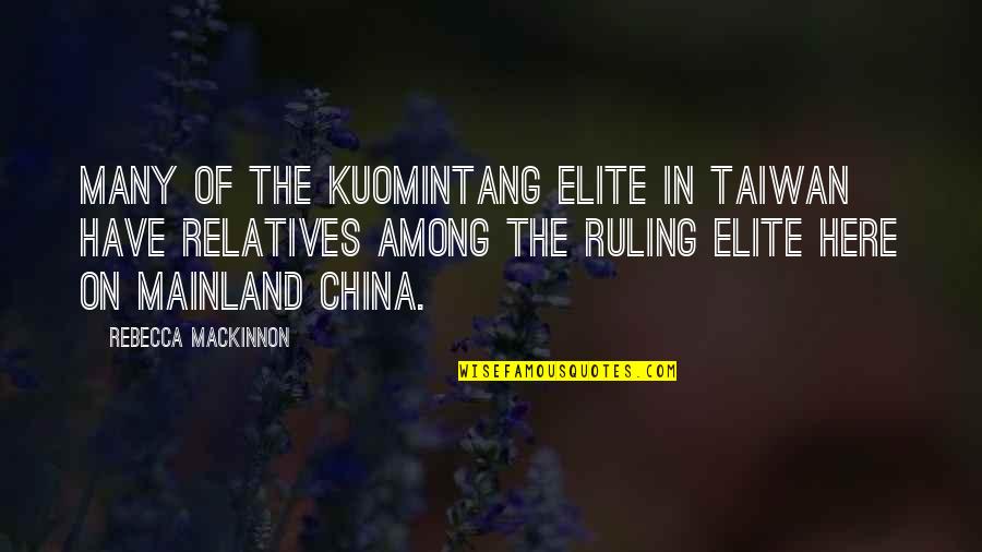 Ruling Quotes By Rebecca MacKinnon: Many of the Kuomintang elite in Taiwan have