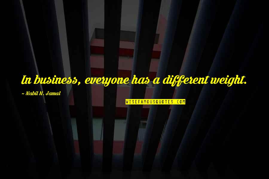 Rum Diaries Quotes By Nabil N. Jamal: In business, everyone has a different weight.