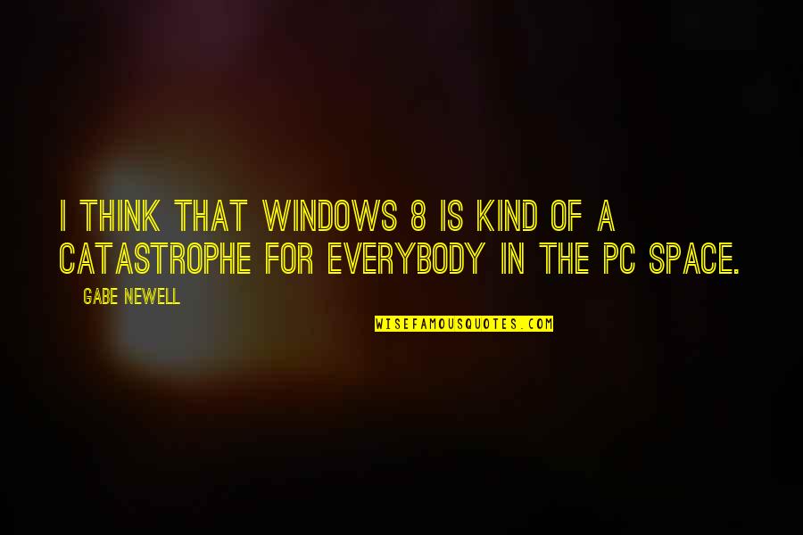 Rumah Dara Quotes By Gabe Newell: I think that Windows 8 is kind of