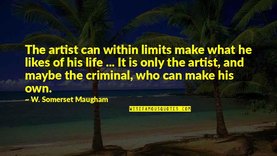 Rumboazul Quotes By W. Somerset Maugham: The artist can within limits make what he