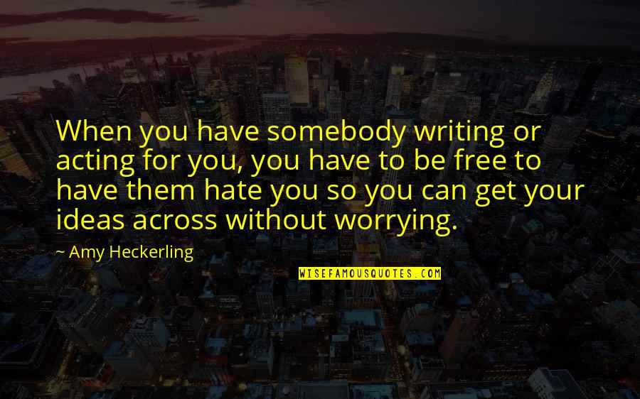 Rumbos Express Quotes By Amy Heckerling: When you have somebody writing or acting for