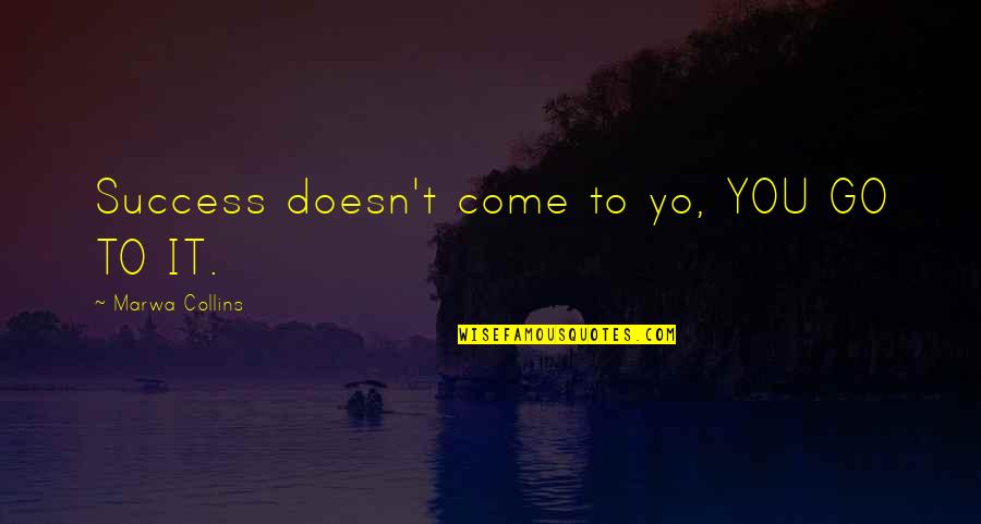 Rumi Poetry Quotes By Marwa Collins: Success doesn't come to yo, YOU GO TO