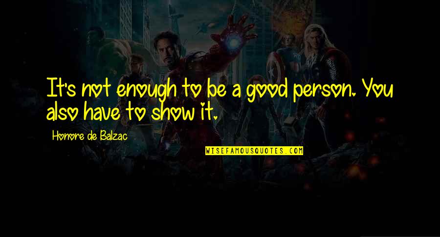 Ruminary Quotes By Honore De Balzac: It's not enough to be a good person.