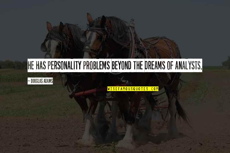 Rumitex Quotes By Douglas Adams: He has personality problems beyond the dreams of