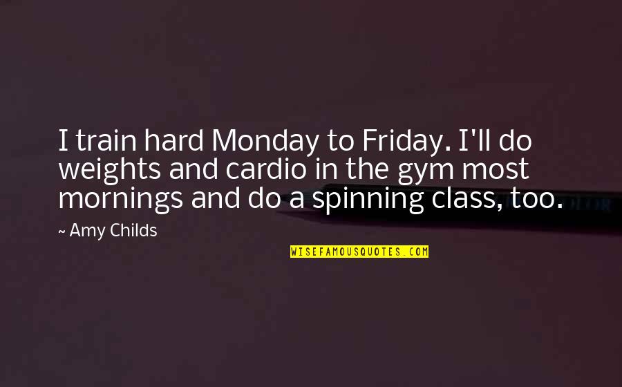 Rumored Synonym Quotes By Amy Childs: I train hard Monday to Friday. I'll do