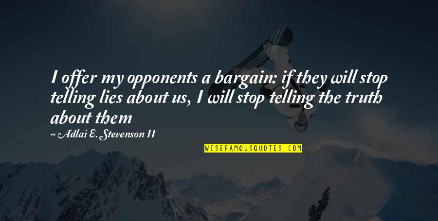 Rumors Quotes By Adlai E. Stevenson II: I offer my opponents a bargain: if they