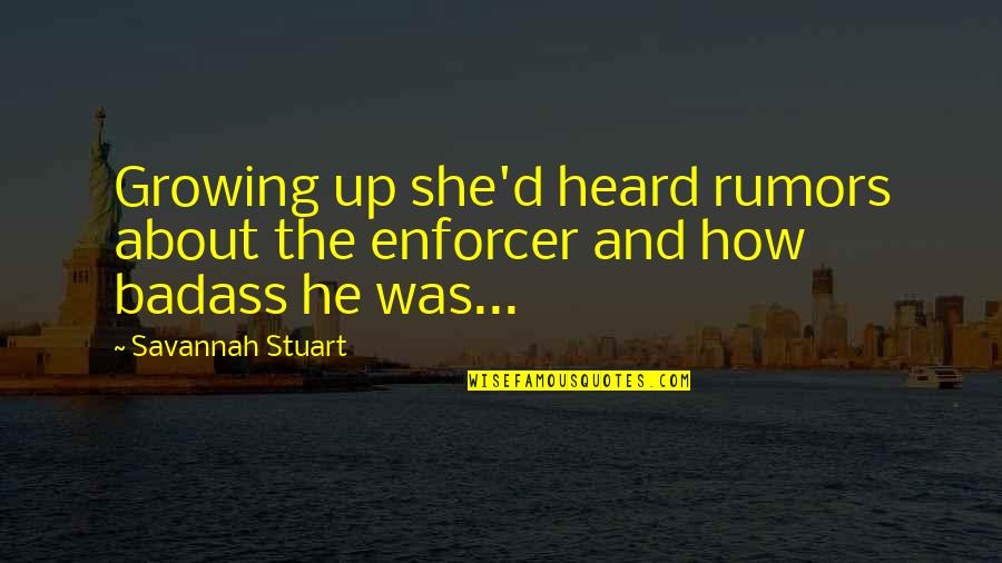 Rumors Quotes By Savannah Stuart: Growing up she'd heard rumors about the enforcer