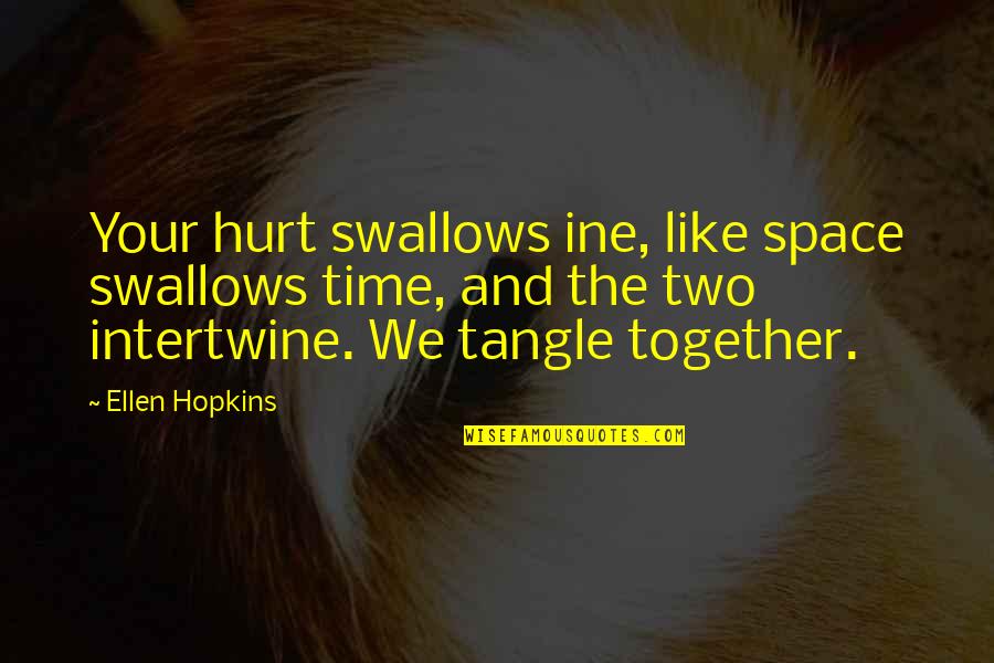 Rumouring Quotes By Ellen Hopkins: Your hurt swallows ine, like space swallows time,