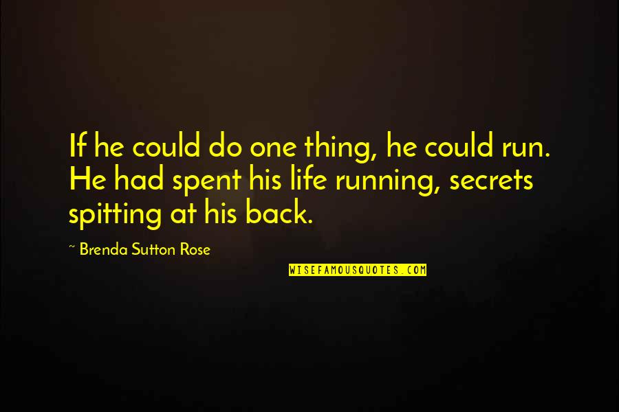 Run Away From Life Quotes By Brenda Sutton Rose: If he could do one thing, he could