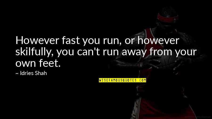 Run Away From Life Quotes By Idries Shah: However fast you run, or however skilfully, you