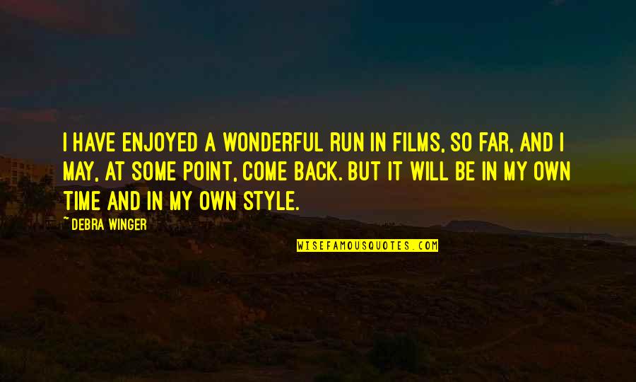 Run Back To You Quotes By Debra Winger: I have enjoyed a wonderful run in films,