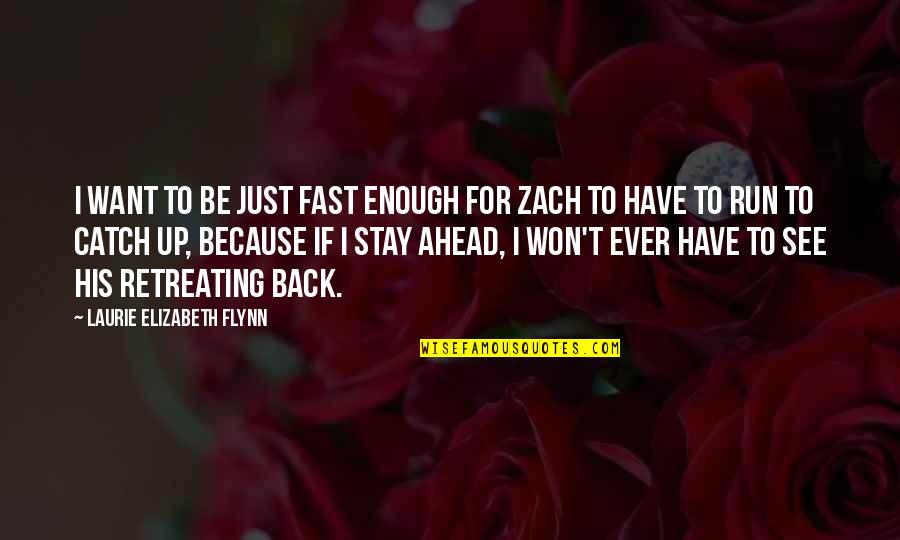 Run Back To You Quotes By Laurie Elizabeth Flynn: I want to be just fast enough for