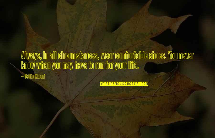 Run For There Life Quotes By Callie Khouri: Always, in all circumstances, wear comfortable shoes. You