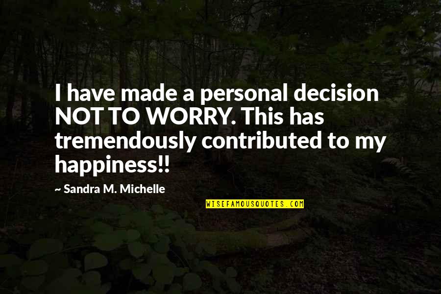 Run Hotel Quotes By Sandra M. Michelle: I have made a personal decision NOT TO