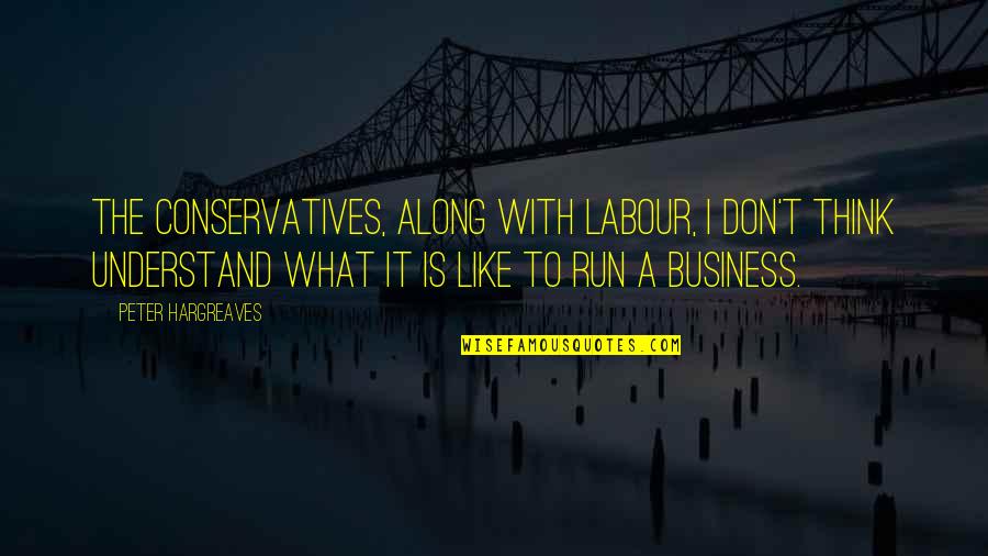 Run Like Quotes By Peter Hargreaves: The Conservatives, along with Labour, I don't think