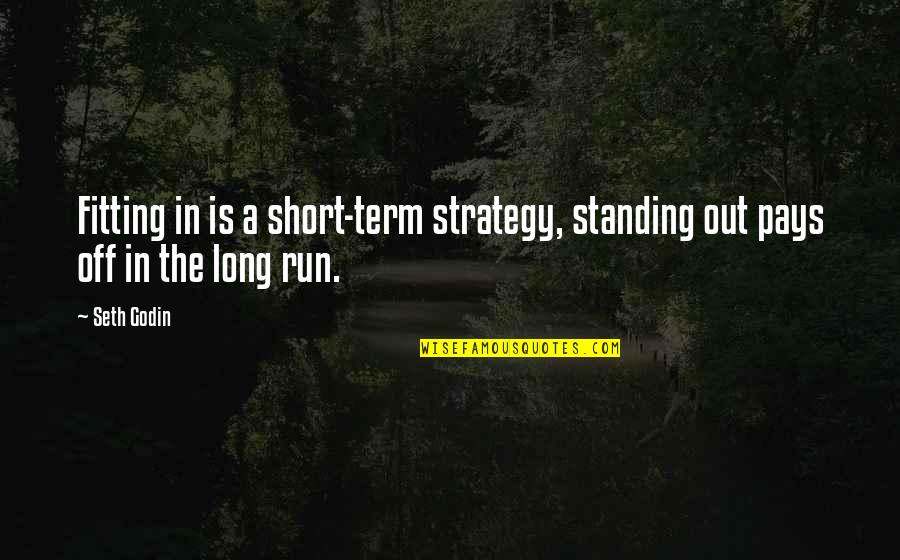 Run Off Quotes By Seth Godin: Fitting in is a short-term strategy, standing out