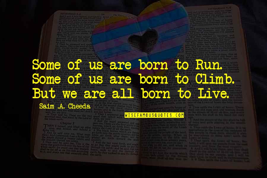 Run To Live Quotes By Saim .A. Cheeda: Some of us are born to Run. Some