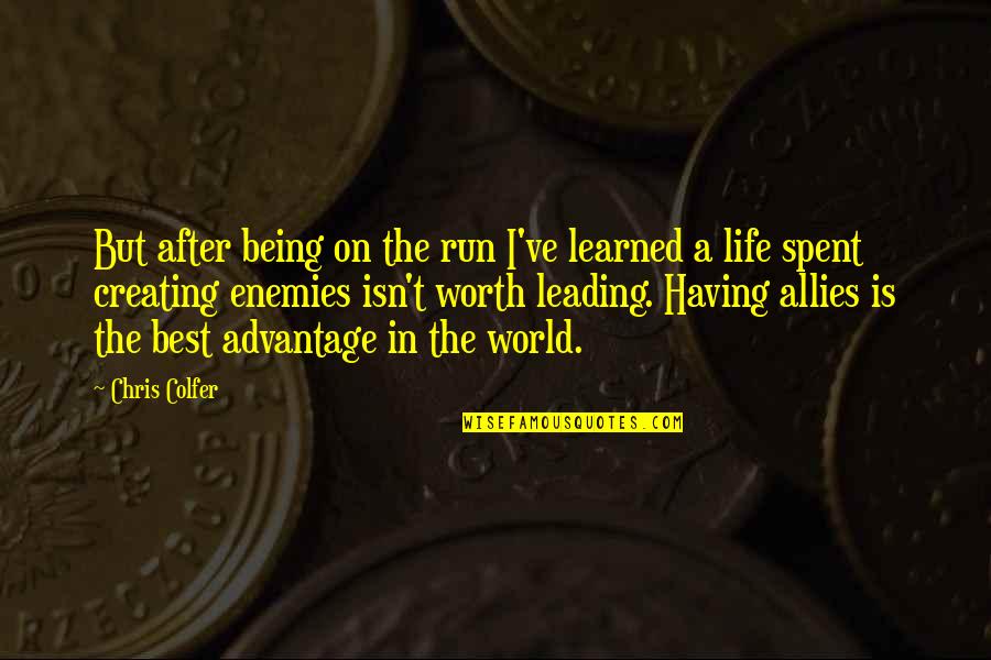 Run Your Own Life Quotes By Chris Colfer: But after being on the run I've learned