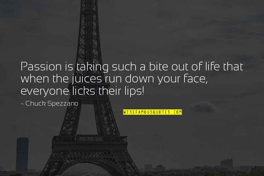 Run Your Own Life Quotes By Chuck Spezzano: Passion is taking such a bite out of