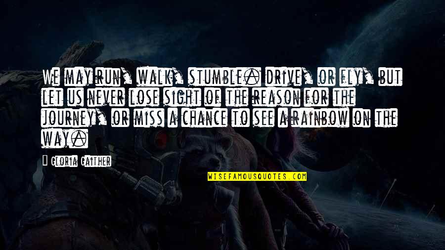 Run Your Own Life Quotes By Gloria Gaither: We may run, walk, stumble. drive, or fly,