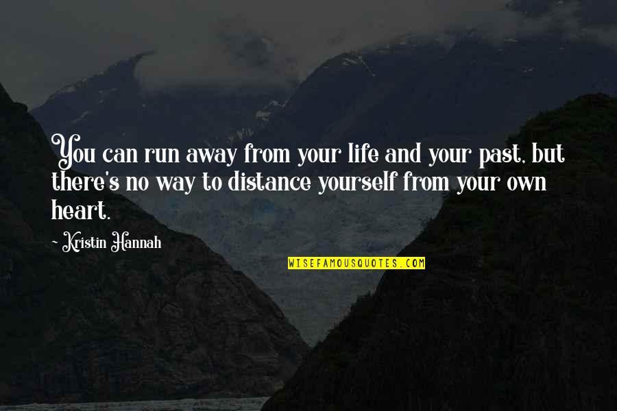 Run Your Own Life Quotes By Kristin Hannah: You can run away from your life and