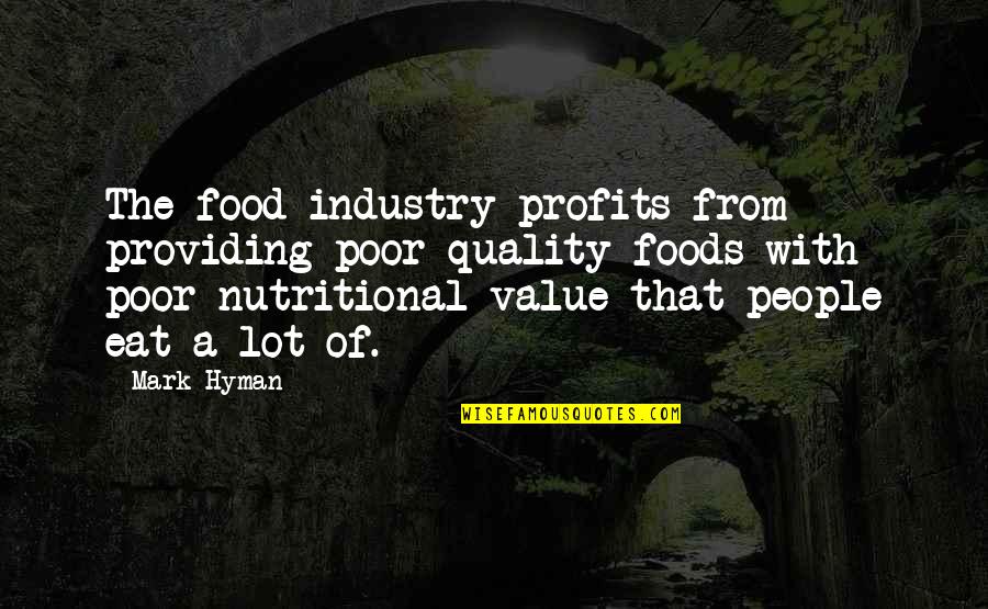 Runagate Runagate Quotes By Mark Hyman: The food industry profits from providing poor quality