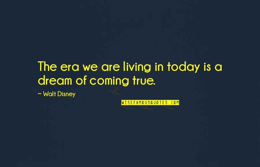 Rundfunksprecher Quotes By Walt Disney: The era we are living in today is