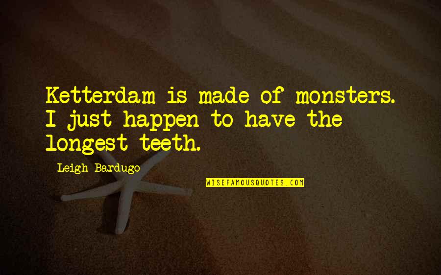 Runice Esponge Quotes By Leigh Bardugo: Ketterdam is made of monsters. I just happen